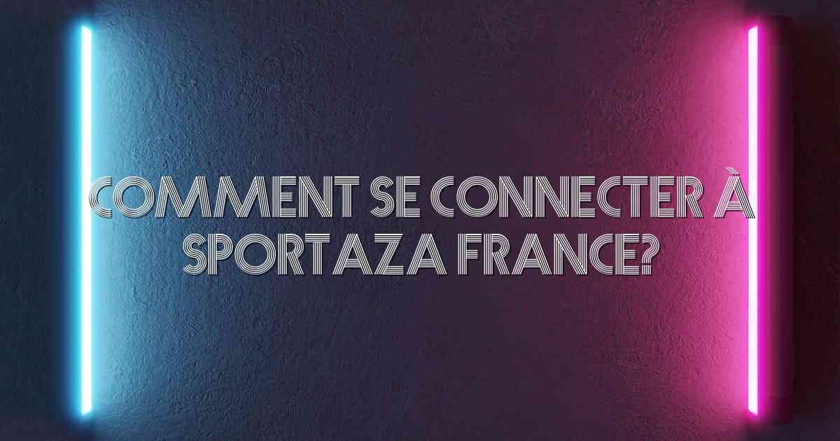 Comment se connecter à Sportaza France?