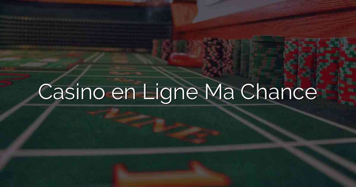 Casino en Ligne Ma Chance