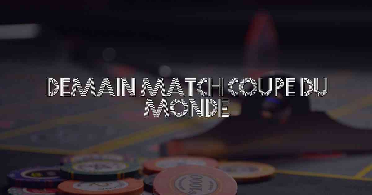 Demain Match Coupe Du Monde