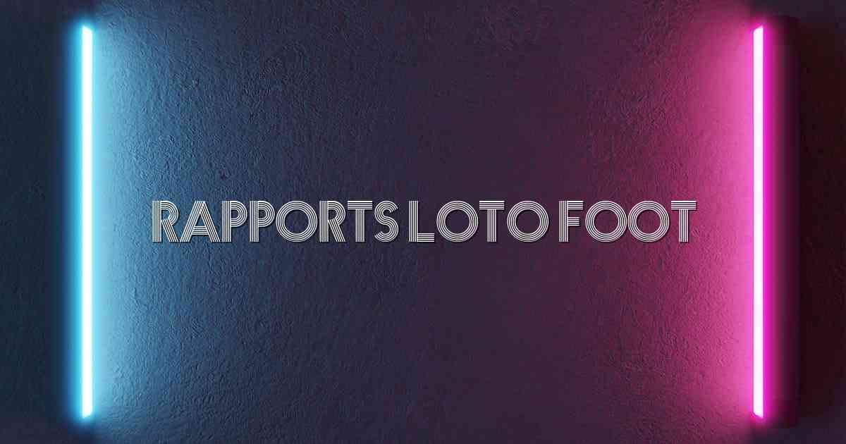 Rapports Loto Foot