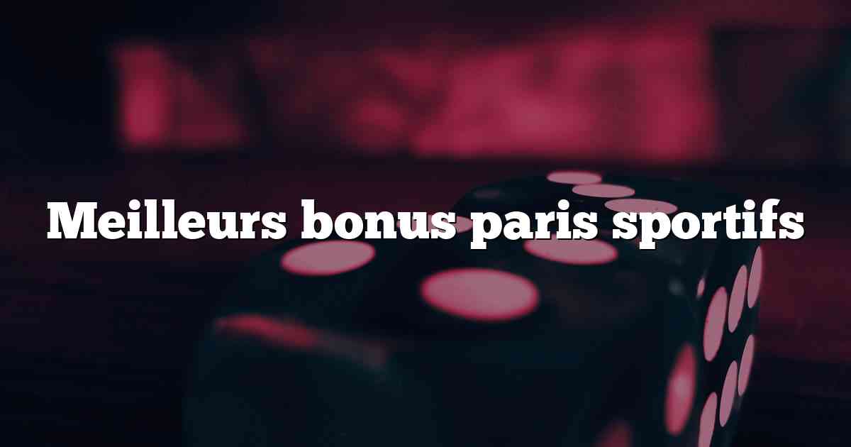 Meilleurs bonus paris sportifs