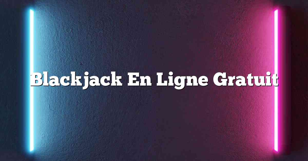 Blackjack En Ligne Gratuit