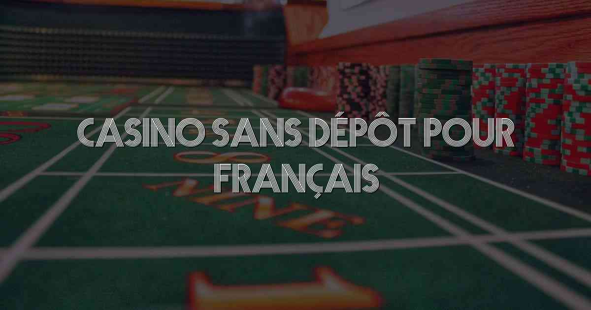 Casino Sans Dépôt Pour Français