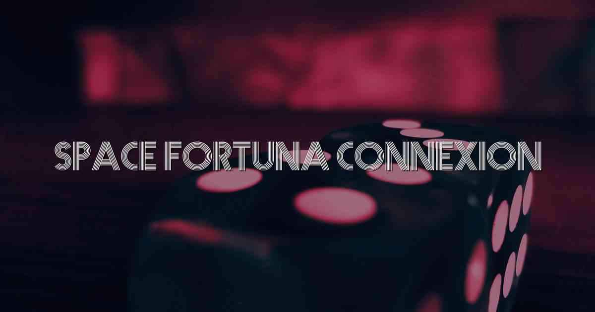Space Fortuna Connexion