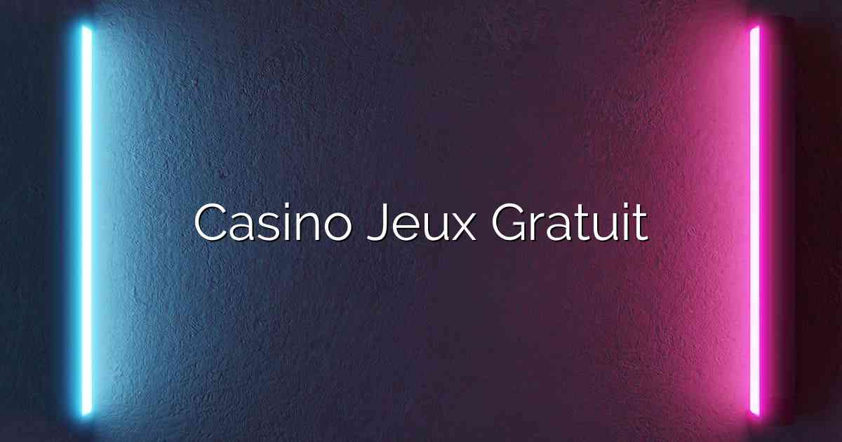 Casino Jeux Gratuit