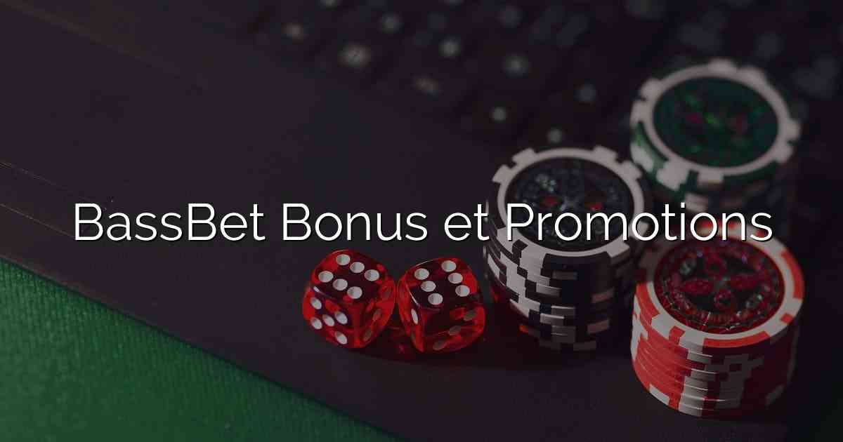 BassBet Bonus et Promotions
